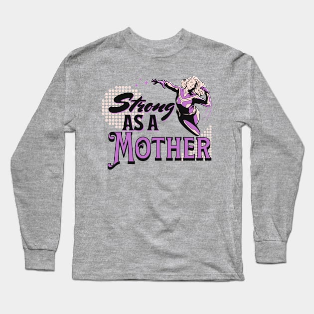 Strong like a mother; mother; mum; mom; mother's day; gift; mummy; mommy; mumma; momma; mama; mom's birthday; birthday; gift for mom; gift for mum; gift for mother; strong; love; strength; superhero; strong mom; strong mother; strong mum; Long Sleeve T-Shirt by Be my good time